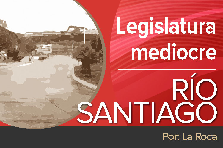 columna-rio-santiago-Legislatura-mediocre.jpg